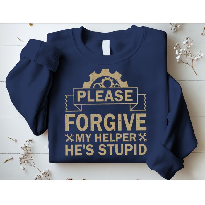 Please Forgive My Helper HeS Stupid Funny Saying Sweatshirt