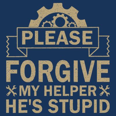 Please Forgive My Helper HeS Stupid Funny Saying T-Shirt