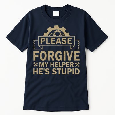 Please Forgive My Helper HeS Stupid Funny Saying Tall T-Shirt