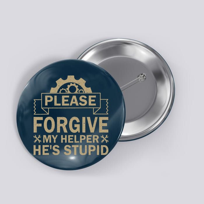 Please Forgive My Helper HeS Stupid Funny Saying Button