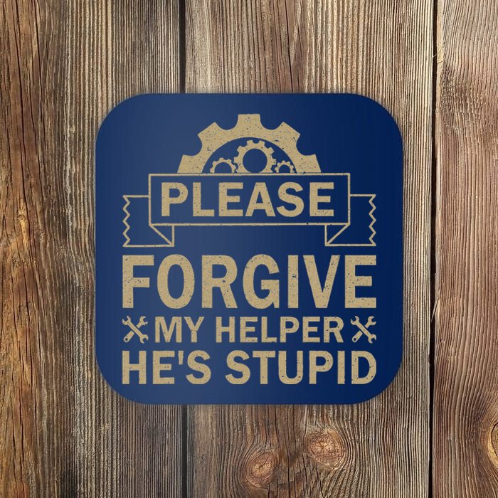 Please Forgive My Helper HeS Stupid Funny Saying Coaster