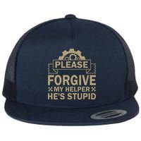 Please Forgive My Helper HeS Stupid Funny Saying Flat Bill Trucker Hat