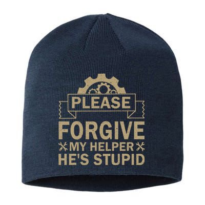 Please Forgive My Helper HeS Stupid Funny Saying Sustainable Beanie