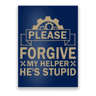 Please Forgive My Helper HeS Stupid Funny Saying Poster