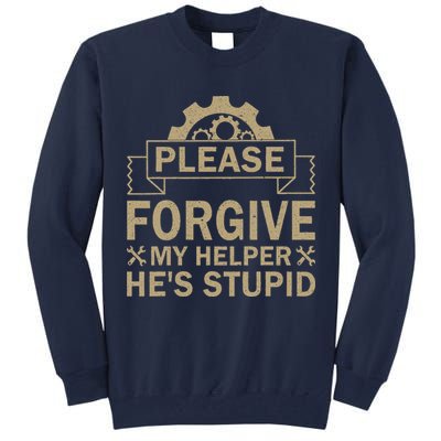 Please Forgive My Helper HeS Stupid Funny Saying Tall Sweatshirt