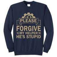 Please Forgive My Helper HeS Stupid Funny Saying Tall Sweatshirt