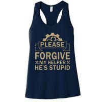 Please Forgive My Helper HeS Stupid Funny Saying Women's Racerback Tank