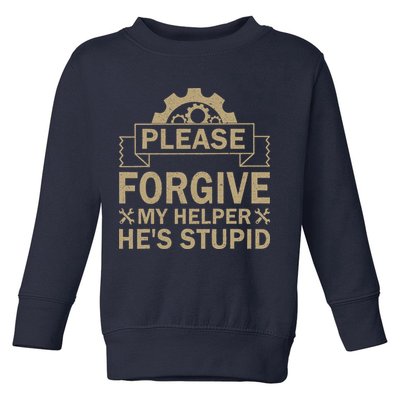 Please Forgive My Helper HeS Stupid Funny Saying Toddler Sweatshirt