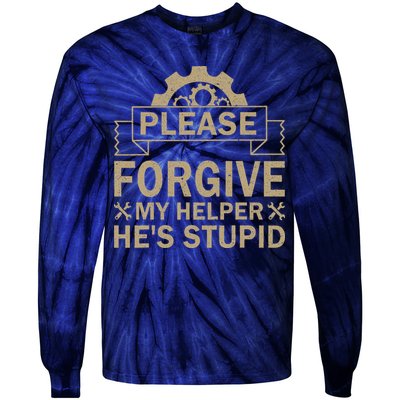 Please Forgive My Helper HeS Stupid Funny Saying Tie-Dye Long Sleeve Shirt