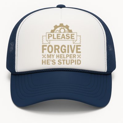 Please Forgive My Helper HeS Stupid Funny Saying Trucker Hat