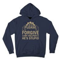 Please Forgive My Helper HeS Stupid Funny Saying Tall Hoodie