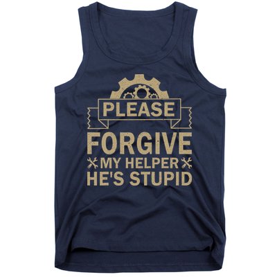 Please Forgive My Helper HeS Stupid Funny Saying Tank Top