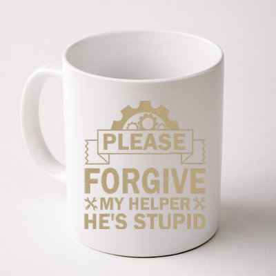 Please Forgive My Helper HeS Stupid Funny Saying Coffee Mug