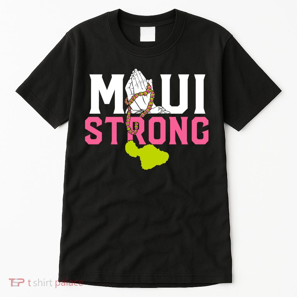 Pray For Maui Hawaii Strong Tall T-Shirt
