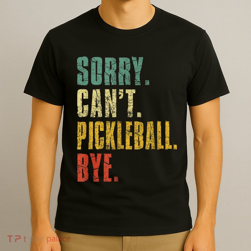 Pickleball For Men Funny Sorry Cant Pickleball T-Shirt