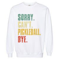 Pickleball For Men Funny Sorry Cant Pickleball Garment-Dyed Sweatshirt