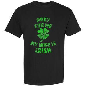 Pray For Me My Wife Is Irish St Patricks Day Ireland Husband Garment-Dyed Heavyweight T-Shirt