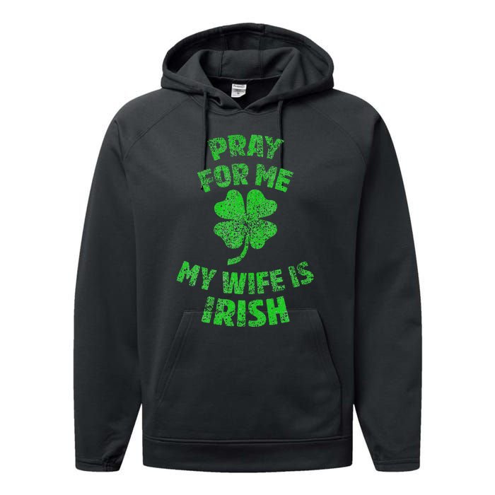 Pray For Me My Wife Is Irish St Patricks Day Ireland Husband Performance Fleece Hoodie