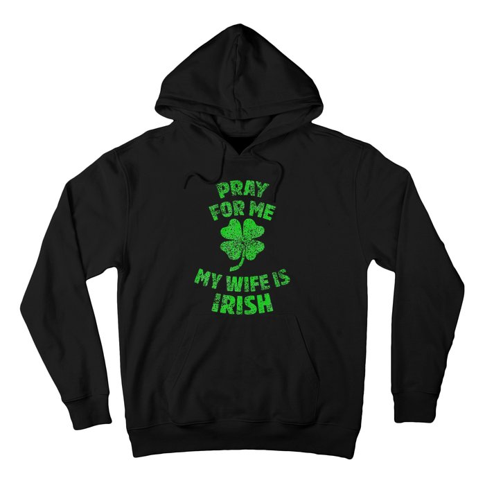 Pray For Me My Wife Is Irish St Patricks Day Ireland Husband Hoodie