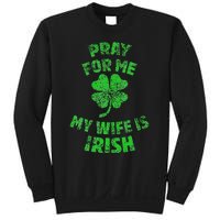 Pray For Me My Wife Is Irish St Patricks Day Ireland Husband Sweatshirt