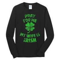 Pray For Me My Wife Is Irish St Patricks Day Ireland Husband Tall Long Sleeve T-Shirt