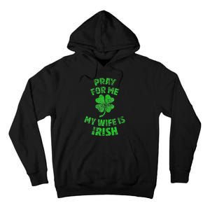 Pray For Me My Wife Is Irish St Patricks Day Ireland Husband Tall Hoodie