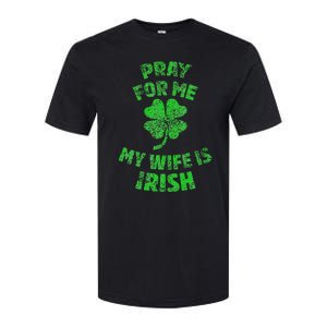 Pray For Me My Wife Is Irish St Patricks Day Ireland Husband Softstyle CVC T-Shirt