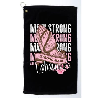 Pray For Maui Hawaii Strong Maui Lahaina Hawaiian Islands Platinum Collection Golf Towel