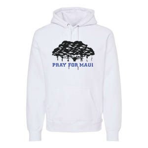 Pray For Maui Strong Hawaii Strong Save Maui Hawaii Premium Hoodie