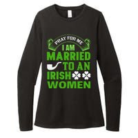 Pray For Me I Am Married To An Irish Women Womens CVC Long Sleeve Shirt