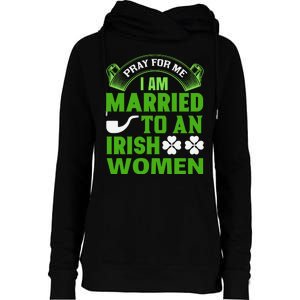 Pray For Me I Am Married To An Irish Women Womens Funnel Neck Pullover Hood