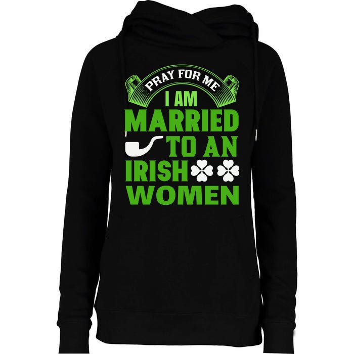 Pray For Me I Am Married To An Irish Women Womens Funnel Neck Pullover Hood