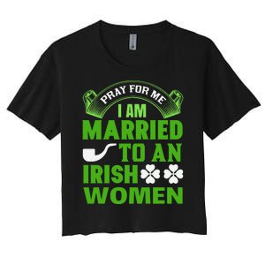 Pray For Me I Am Married To An Irish Women Women's Crop Top Tee