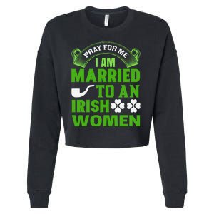 Pray For Me I Am Married To An Irish Women Cropped Pullover Crew