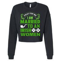 Pray For Me I Am Married To An Irish Women Cropped Pullover Crew