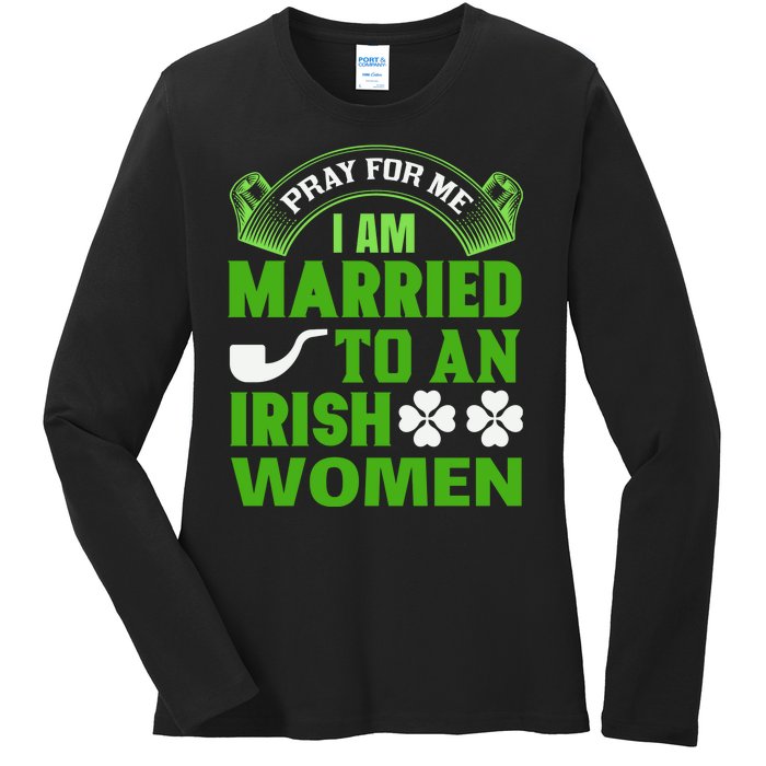 Pray For Me I Am Married To An Irish Women Ladies Long Sleeve Shirt