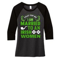 Pray For Me I Am Married To An Irish Women Women's Tri-Blend 3/4-Sleeve Raglan Shirt