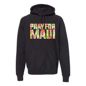 Pray For Maui Hawaii Strong  Maui Fire Relief Efforts Premium Hoodie