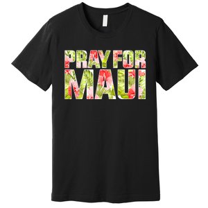 Pray For Maui Hawaii Strong  Maui Fire Relief Efforts Premium T-Shirt