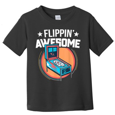 Pinball For Men Flippin' Awesome Flipping Arcade Toddler T-Shirt