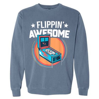 Pinball For Men Flippin' Awesome Flipping Arcade Garment-Dyed Sweatshirt