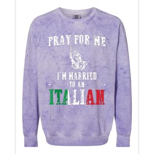 Pray For Me Im Married To An Italian Funny Gift Tee Colorblast Crewneck Sweatshirt