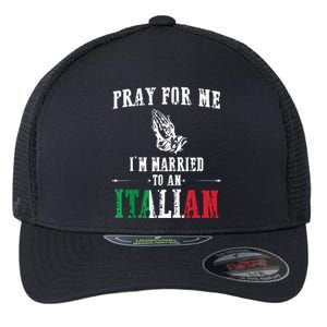 Pray For Me Im Married To An Italian Funny Gift Tee Flexfit Unipanel Trucker Cap