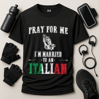 Pray For Me Im Married To An Italian Funny Gift Tee Cooling Performance Crew T-Shirt