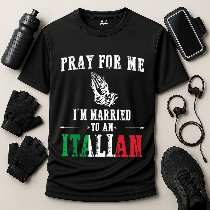 Pray For Me Im Married To An Italian Funny Gift Tee Cooling Performance Crew T-Shirt