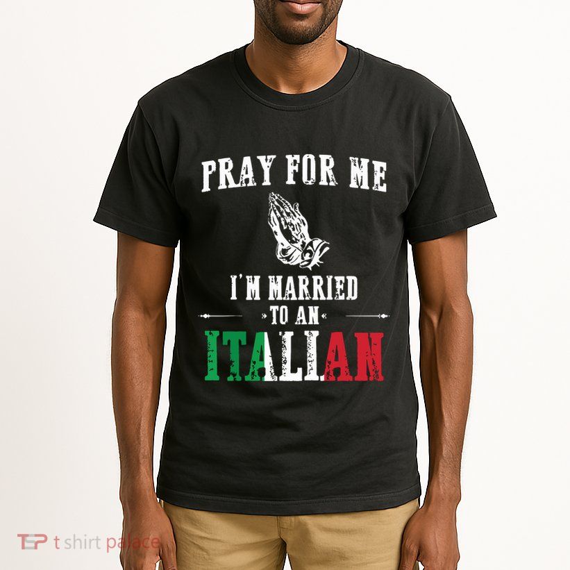 Pray For Me Im Married To An Italian Funny Gift Tee Tall T-Shirt