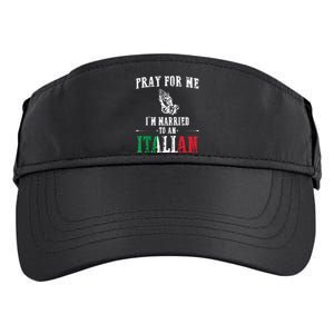 Pray For Me Im Married To An Italian Funny Gift Tee Adult Drive Performance Visor