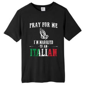 Pray For Me Im Married To An Italian Funny Gift Tee Tall Fusion ChromaSoft Performance T-Shirt