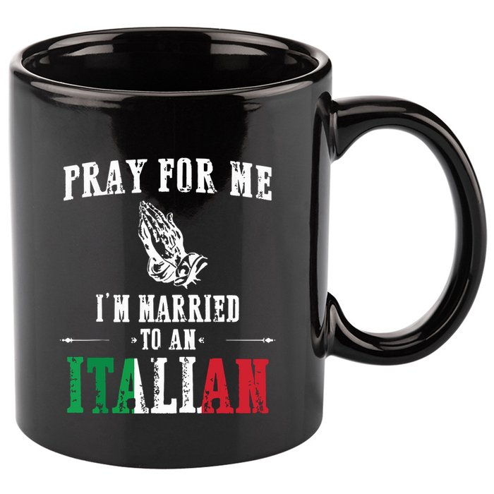 Pray For Me Im Married To An Italian Funny Gift Tee 11oz C Handle Ceramic Mug