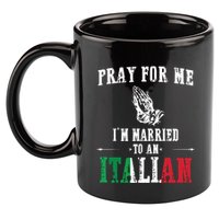 Pray For Me Im Married To An Italian Funny Gift Tee 11oz C Handle Ceramic Mug